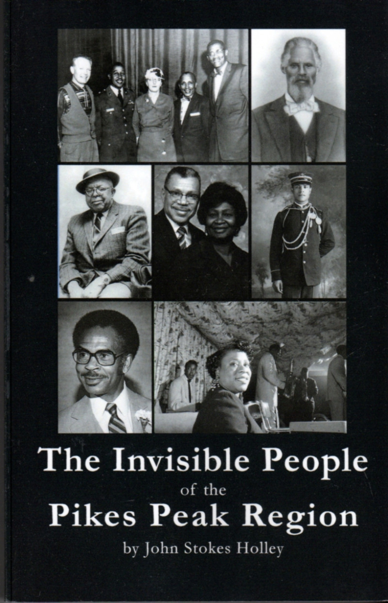 Invisible People of the Pikes Peak Region: An African American Chronicle by John Stokes Holley