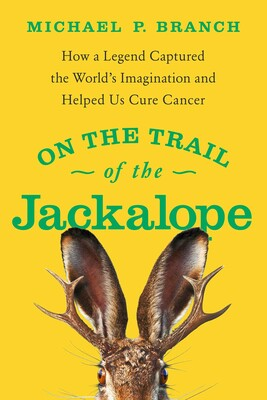 On the Trail of the Jackelope by Professor Michael P. Branch