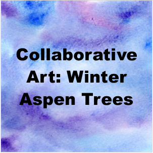 Words "Collaborative Art: Winter Aspen Trees"