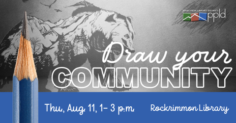 Words: Draw Your Community, Thu., Aug. 11, 1-3 p.m., Rockrimmon Library; images of a pencil and a sketched bear, PPLD logo in the top corner