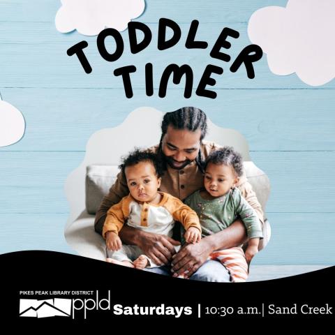Image of caregiver holding two children on a sky blue wooden background with clouds. Text above reads Toddler Time. Below the image the text reads PPLD, Saturdays 10:30 a.m., Sand Creek Library