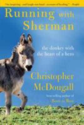 Running With Sherman: The Donkey With the Heart of a Hero by Christopher McDougall  