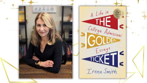 Image of Irena Smith with the book The Golden Ticket: A Life in College Admissions Essays. 