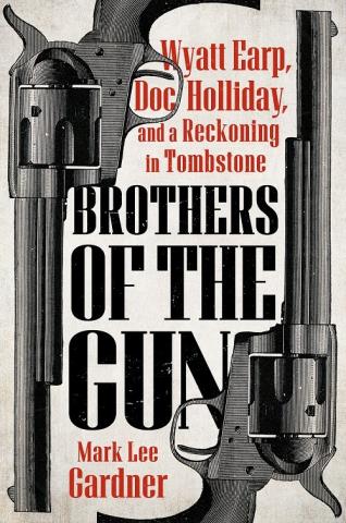 book cover with two guns and text that reads "Wyatt Earp, Doc Holliday, and a Reckoning in Tombstone" with text underneath that reads "Brothers of the Gun"