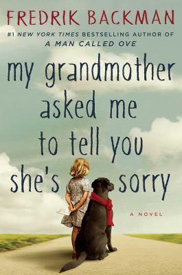 Book cover of My Grandmother Asked Me to Tell You She's Sorry by Fredrik Backman