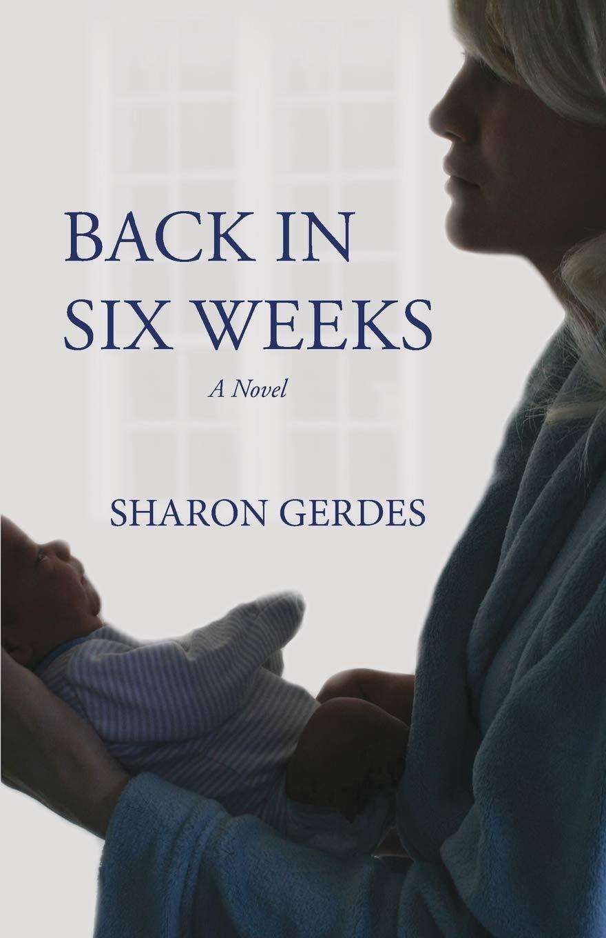Cover of book "Back in Six Weeks" by Sharon Gerdes.